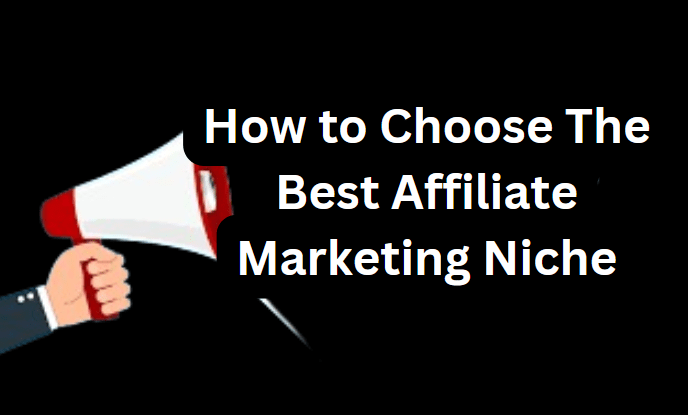 How to Choose The Best Affiliate Marketing Niche
